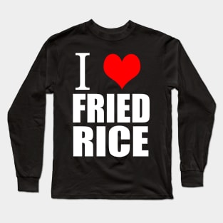 I Love Fried Rice Long Sleeve T-Shirt